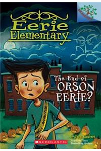 End of Orson Eerie? a Branches Book (Eerie Elementary #10)