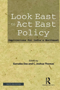 Look East to Act East Policy; Implications for Inida's Northeast