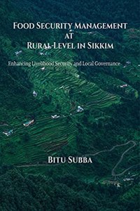 Food Security Management at Rural Level in Sikkim: Enhancing Livelihood Security and Local Governance
