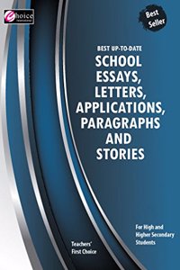 BEST UP-TO-DATE SCHOOL ESSAYS, LETTERS, APPLICATIONS, PARAGRAPHA and STORIES - FOR HIGH and HIGHER SECONDARY STUDENTS -- TEACHERS' FIRST CHOICE - BEST SELLER - LATEST EDITION - (CHOICE INTERNATIONAL)