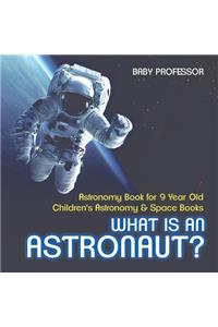 What Is An Astronaut? Astronomy Book for 9 Year Old Children's Astronomy & Space Books