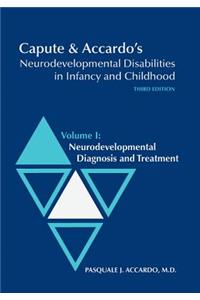 Capute and Accardo's Neurodevelopmental Disabilities in Infancy and Childhood v. I; Neurodevelopmental Diagnosis and Treatment