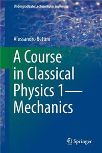 Course in Classical Physics 1--Mechanics
