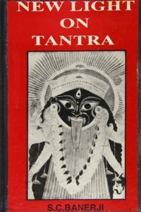 New Light on Tantra: Accounts of Some Tantras Hindu and Buddhist