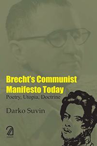 Brecht's Communist Manifesto Today:: Poetry, Utopia, Doctrine