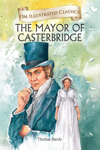 The Mayor of Castorbridge: Om Illustrated Classics