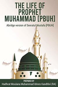 Life of Prophet Muhammad [PBUH]: Abridge version of Seeratul Mustafa [PBUH]