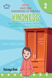 Shiny and her wardrobe of virtues - KINDNESS The quality of being friendly, generous and considerate