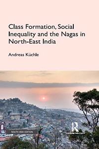 Class Formation, Social Inequality and the Nagas in NorthEast India