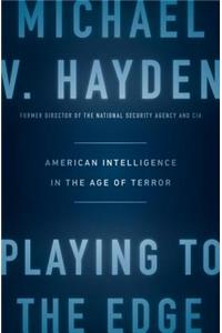 Playing to the Edge: American Intelligence in the Age of Terror