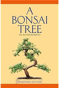 A Bonsai Tree: An Autobiography