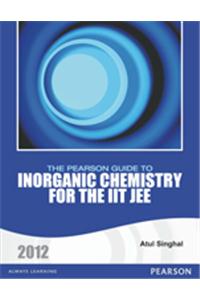 The Pearson Guide to Inorganic Chemistry for the IIT JEE  2012