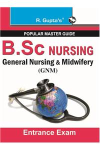 B.Sc. (NURSING) General  Nursing and  Midwifery  (GNM)/Auxiliary Nurse & Midwife (ANM) Entrance Exam Guide