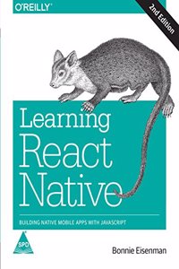 Learning React Native: Building Native Mobile Apps With Javascript, Second Edition