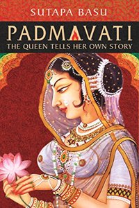 Padmavati: The Queen Tells Her Own Story