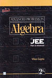 Advanced Problems in Algebra for JEE (Main & Advanced) - 2/e, 2021-22 Session