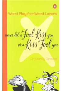 Never Let a Fool Kiss You or a Kiss Fool You