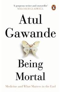 Being Mortal: Medicine and What Matters in the End [Paperback] Atul Gawande