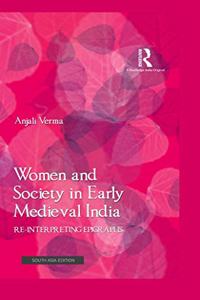 Women and Society in Early Medieval India: ReInterpreting Epigr Aphs