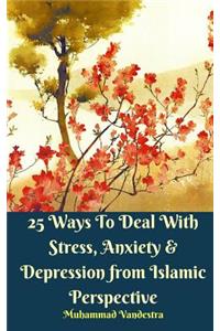 25 Ways To Deal With Stress, Anxiety and Depression from Islamic Perspective