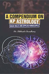 A Compendium on KP Astrology - Basic Rules and Applied Horoscopes
