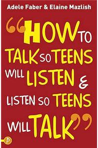 How to Talk so Teens will Listen & Listen so Teens will Talk