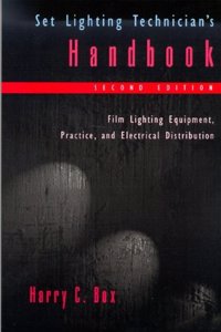 Set Lighting Technician's Handbook: Film Lighting Equipment, Practice, and Electrical Distribution