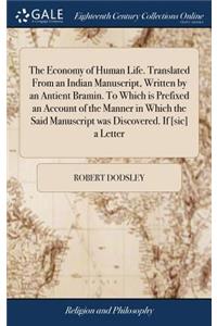 The Economy of Human Life. Translated from an Indian Manuscript, Written by an Antient Bramin. to Which Is Prefixed an Account of the Manner in Which the Said Manuscript Was Discovered. If [sic] a Letter