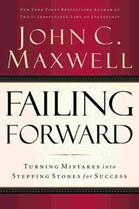 Failing Forward : Turning Mistakes into Stepping Stones for Success