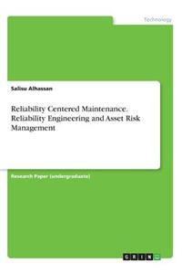 Reliability Centered Maintenance. Reliability Engineering and Asset Risk Management