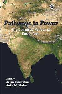 Pathways To Power: The Domestic Politics Of South Asia