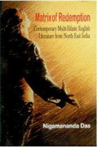 Matrix Of Redemption: Contemporary Multi-Ethnic English Literature From Northeast India