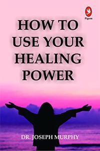 How to Use Your Healing Power