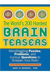 The World's 200 Hardest Brain Teasers: Mind-Boggling Puzzles, Problems, and Curious Questions to Sharpen Your Brain