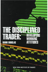 Disciplined Trader, The: Developing Winning Attitudes