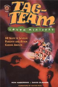 Tag-Team Youth Ministry: 50 Ways to Involve Parents and Other Caring Adults