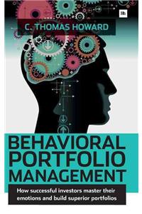 Behavioral Portfolio Management: How Successful Investors Master Their Emotions and Build Superior Portfolios
