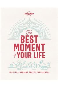 Lonely Planet the Best Moment of Your Life 1