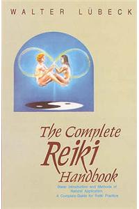 The Complete Reiki Handbook: Basic Introduction and Methods of Natural Application - A Complete Guide for Reiki Practice
