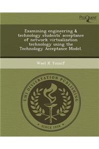 Examining Engineering & Technology Students' Acceptance of Network Virtualization Technology Using the Technology Acceptance Model