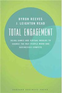 Total Engagement: How Games and Virtual Worlds Are Changing the Way People Work and Businesses Compete