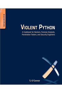 Violent Python: A Cookbook for Hackers, Forensic Analysts, Penetration Testers and Security Engineers