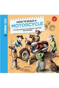 How to Build a Motorcycle: A Racing Adventure of Mechanics, Teamwork, and Friendship