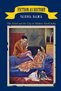 Fiction As History: The Novel and the City in Modern North India