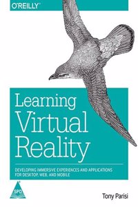 Learning Virtual Reality: Developing Immersive Experiences And Applications For Desktop,
