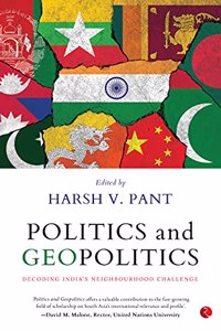Politics & Geopolitics : Decoding India's Neighbourhood Challenge