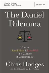 The Daniel Dilemma Study Guide: How to Stand Firm and Love Well in a Culture of Compromise