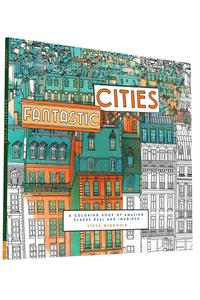 Fantastic Cities: A Coloring Book of Amazing Places Real and Imagined