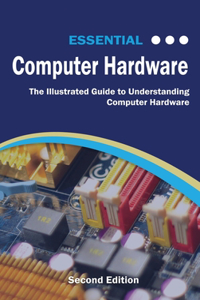 Essential Computer Hardware Second Edition