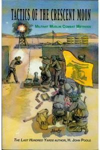 Tactics of the Crescent Moon: Militant Muslim Combat Methods: Militant Muslim Combat Methods
